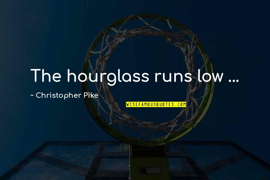 An Hourglass Quotes By Christopher Pike: The hourglass runs low ...