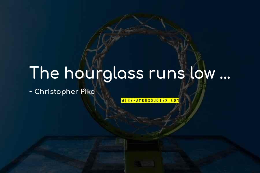 An Hourglass Quotes By Christopher Pike: The hourglass runs low ... An Hourglass Quotes By Christopher Pike: The hourglass runs low ...