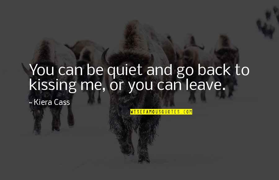 An Ideal Family Quotes By Kiera Cass: You can be quiet and go back to