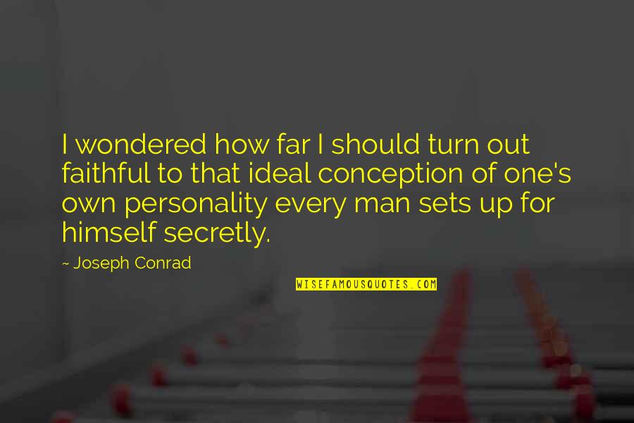 An Ideal Man Quotes By Joseph Conrad: I wondered how far I should turn out