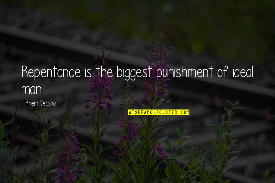 An Ideal Man Quotes By Khem Veasna: Repentance is the biggest punishment of ideal man.