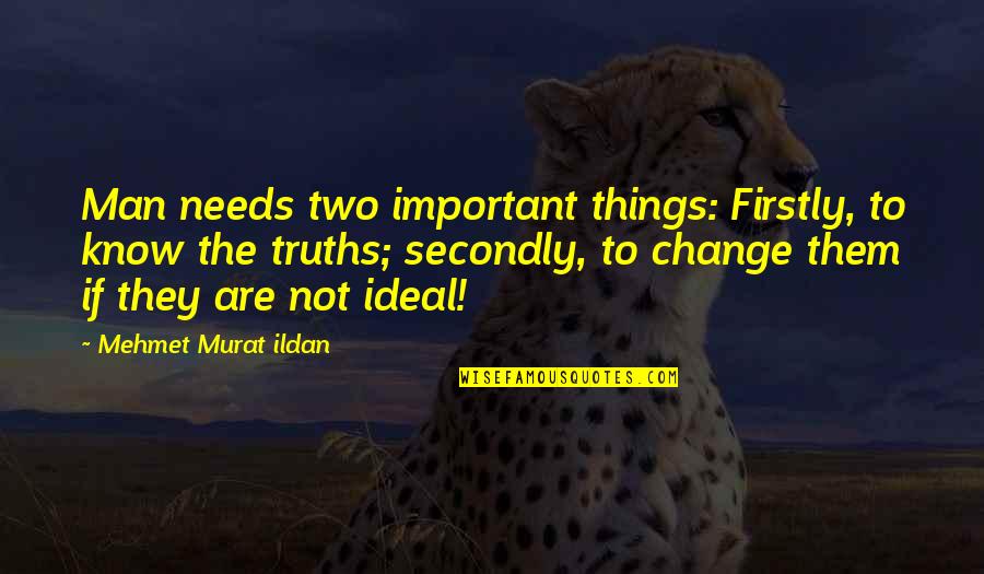 An Ideal Man Quotes By Mehmet Murat Ildan: Man needs two important things: Firstly, to know