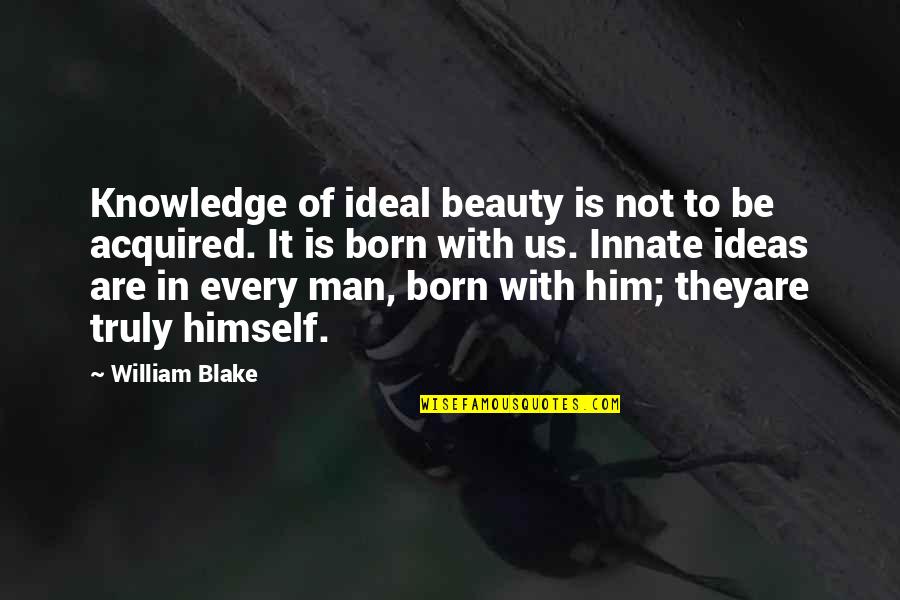 An Ideal Man Quotes By William Blake: Knowledge of ideal beauty is not to be