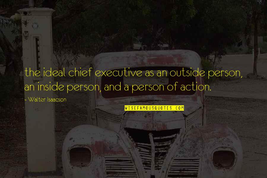 An Ideal Person Quotes By Walter Isaacson: the ideal chief executive as an outside person, An Ideal Person Quotes By Walter Isaacson: the ideal chief executive as an outside person,
