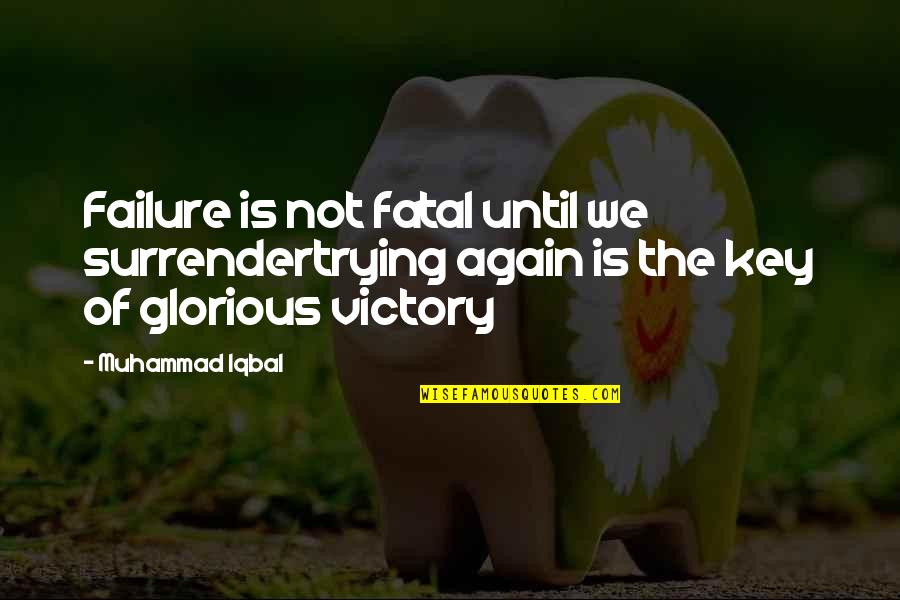 An Ideal School Quotes By Muhammad Iqbal: Failure is not fatal until we surrendertrying again