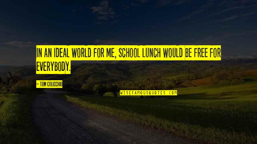 An Ideal School Quotes By Tom Colicchio: In an ideal world for me, school lunch