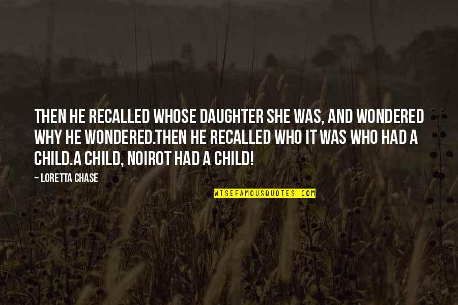 An Ideal Teacher Quotes By Loretta Chase: Then he recalled whose daughter she was, and
