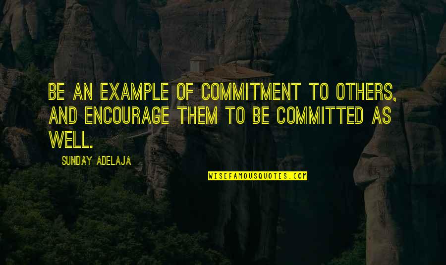 An Ideal Teacher Quotes By Sunday Adelaja: Be an example of commitment to others, and