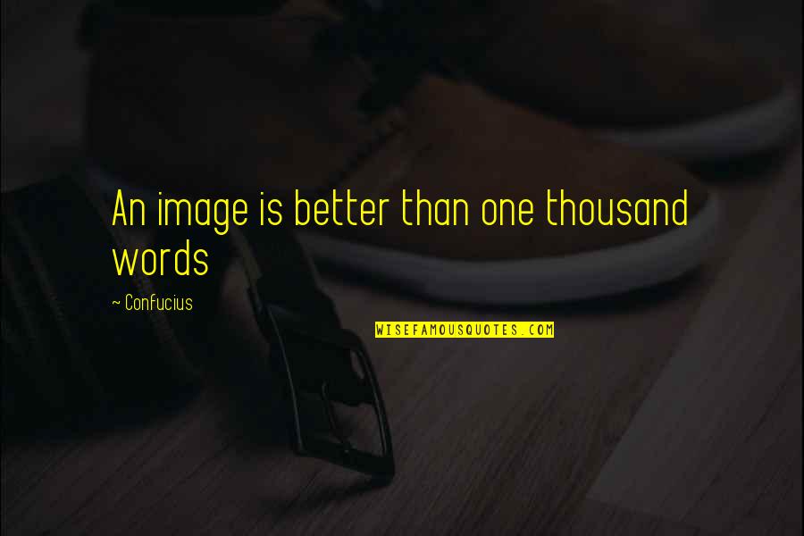 An Image Quotes By Confucius: An image is better than one thousand words