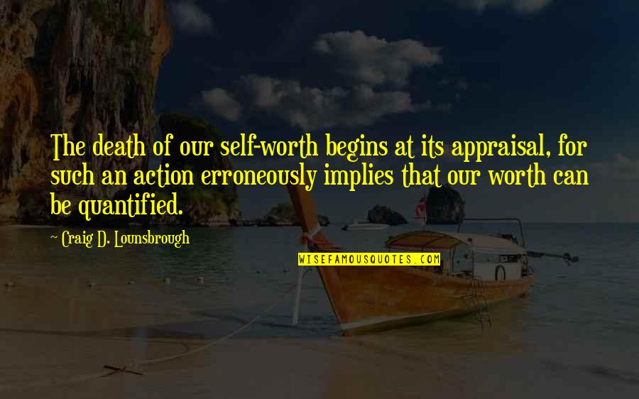 An Image Quotes By Craig D. Lounsbrough: The death of our self-worth begins at its