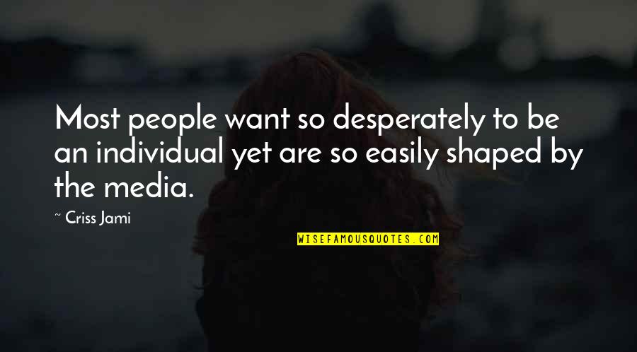 An Image Quotes By Criss Jami: Most people want so desperately to be an