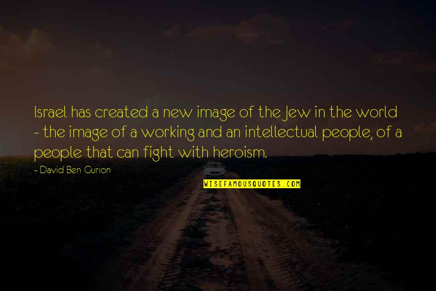 An Image Quotes By David Ben-Gurion: Israel has created a new image of the