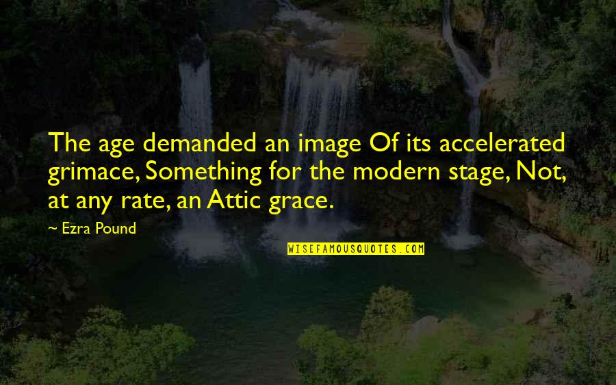 An Image Quotes By Ezra Pound: The age demanded an image Of its accelerated
