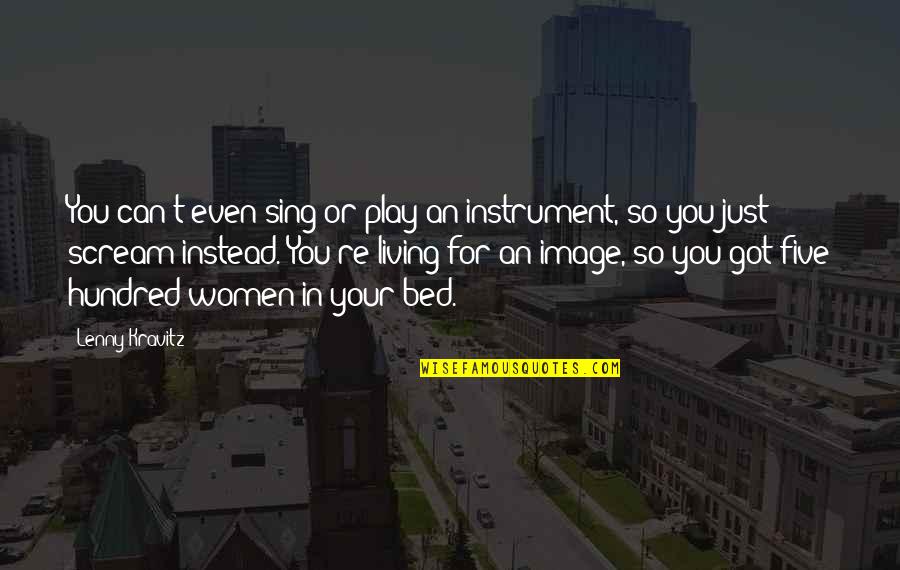 An Image Quotes By Lenny Kravitz: You can't even sing or play an instrument,