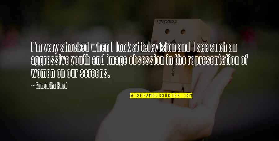 An Image Quotes By Samantha Bond: I'm very shocked when I look at television