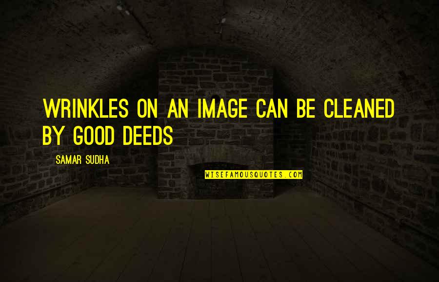 An Image Quotes By Samar Sudha: Wrinkles on an image can be cleaned by