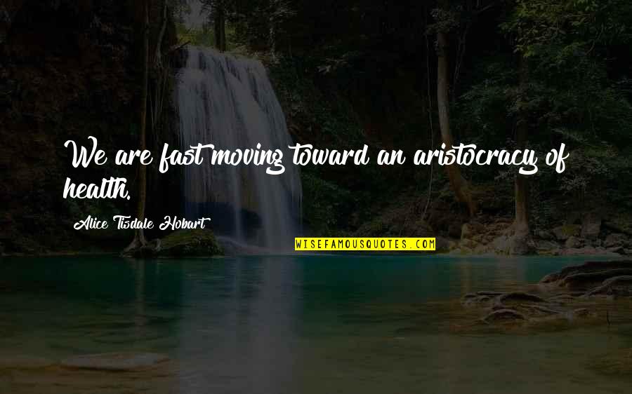 An Imperial Affliction In The Fault In Our Stars Quotes By Alice Tisdale Hobart: We are fast moving toward an aristocracy of