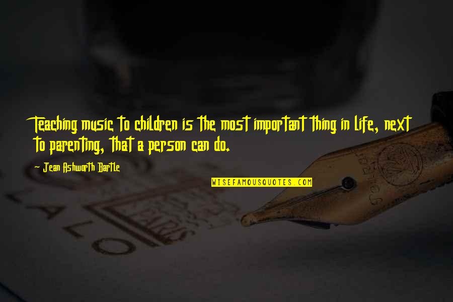 An Important Person In Our Life Quotes By Jean Ashworth Bartle: Teaching music to children is the most important