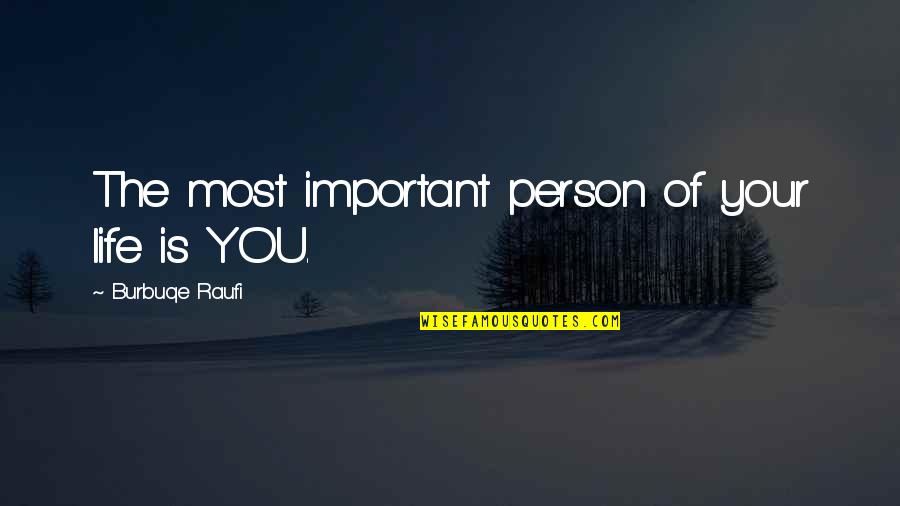An Important Person In Your Life Quotes By Burbuqe Raufi: The most important person of your life is