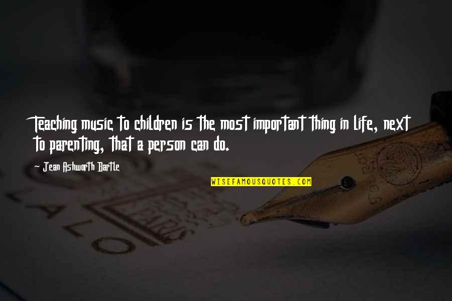 An Important Person In Your Life Quotes By Jean Ashworth Bartle: Teaching music to children is the most important