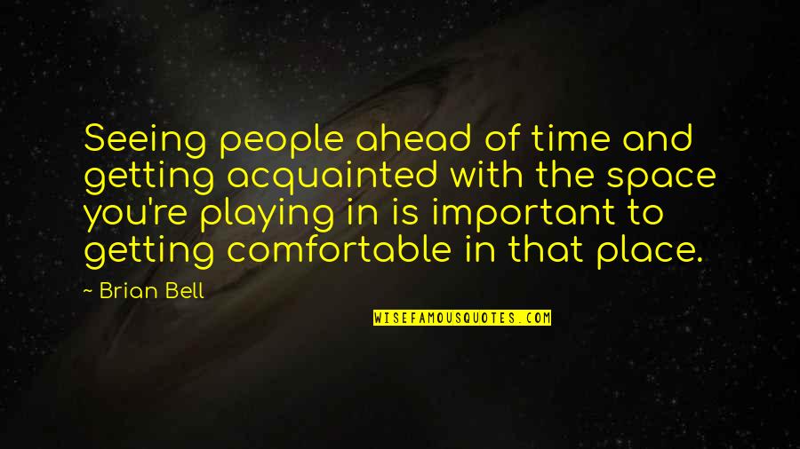 An Important Place Quotes By Brian Bell: Seeing people ahead of time and getting acquainted