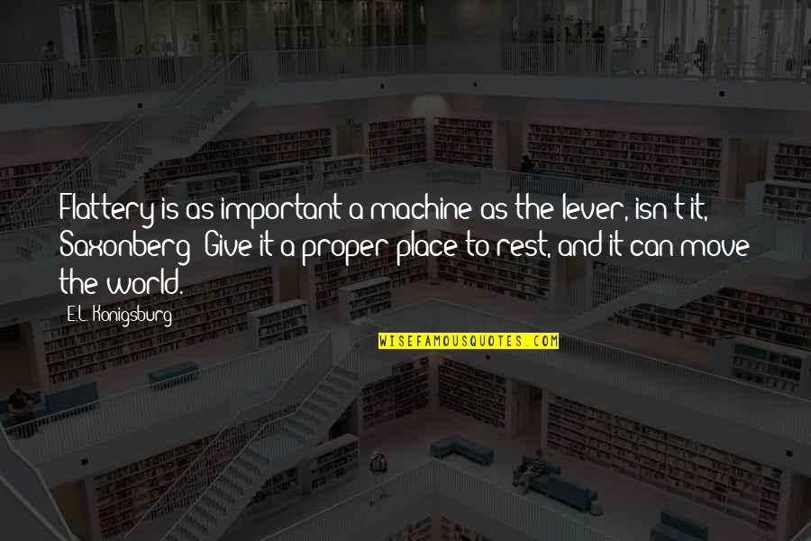 An Important Place Quotes By E.L. Konigsburg: Flattery is as important a machine as the