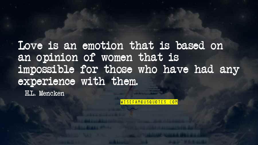 An Impossible Love Quotes By H.L. Mencken: Love is an emotion that is based on