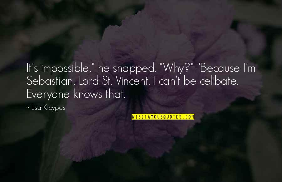 An Impossible Love Quotes By Lisa Kleypas: It's impossible," he snapped. "Why?" "Because I'm Sebastian,
