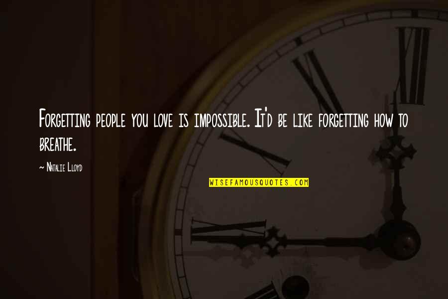 An Impossible Love Quotes By Natalie Lloyd: Forgetting people you love is impossible. It'd be