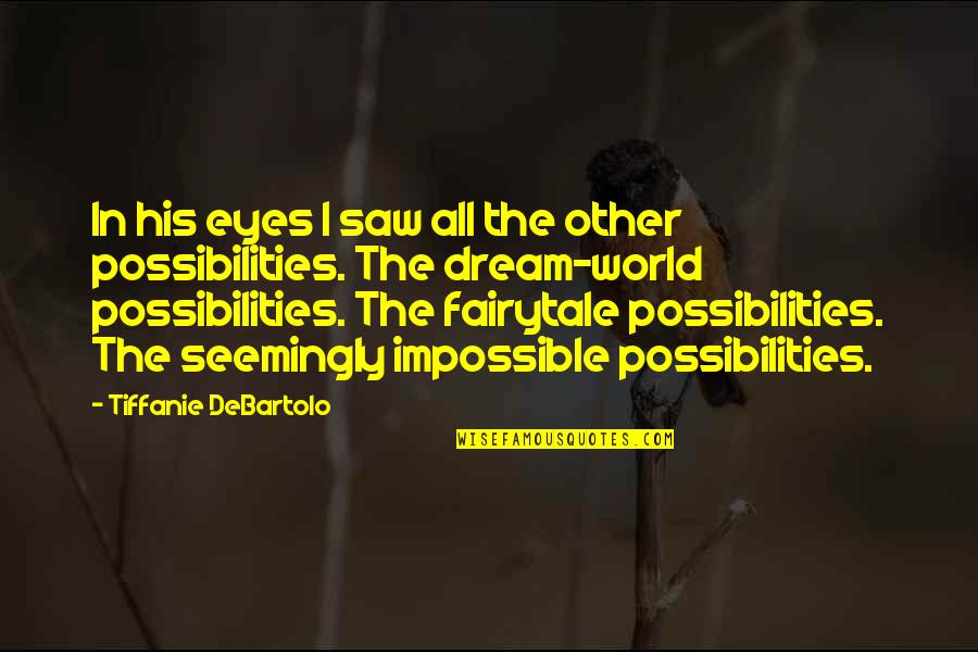 An Impossible Love Quotes By Tiffanie DeBartolo: In his eyes I saw all the other