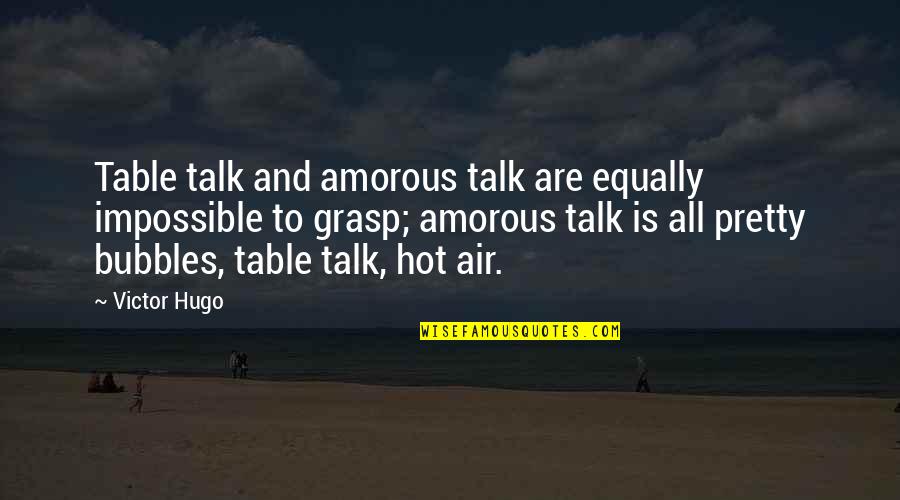 An Impossible Love Quotes By Victor Hugo: Table talk and amorous talk are equally impossible