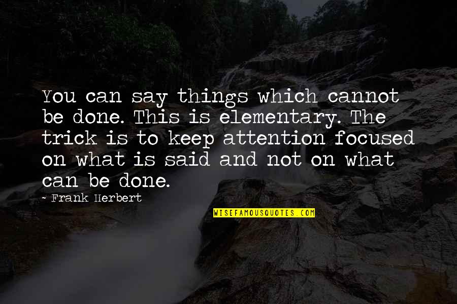 An Inconvenient Truth Best Quotes By Frank Herbert: You can say things which cannot be done.