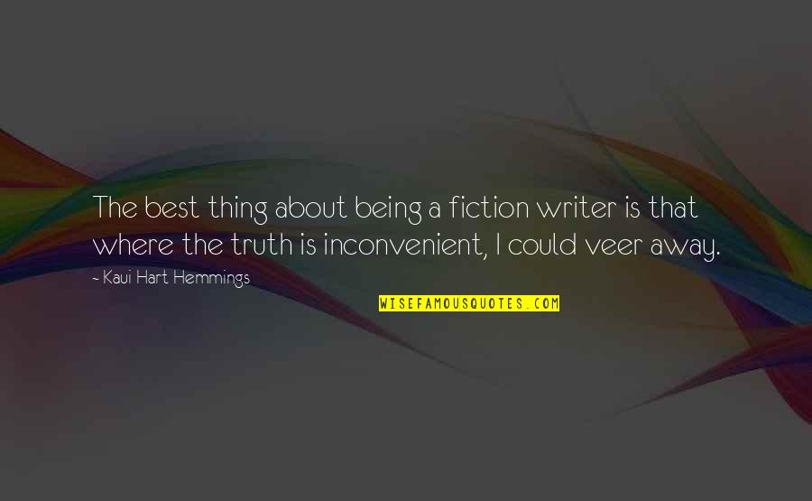An Inconvenient Truth Best Quotes By Kaui Hart Hemmings: The best thing about being a fiction writer