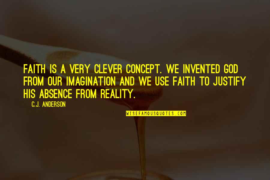 An Incredible Man Quotes By C.J. Anderson: Faith is a very clever concept. We invented