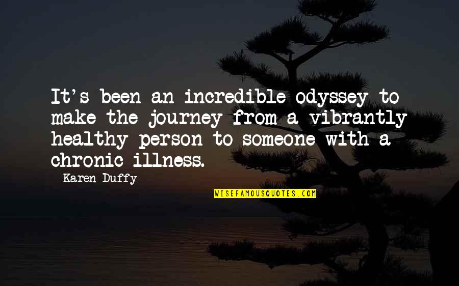 An Incredible Person Quotes By Karen Duffy: It's been an incredible odyssey to make the