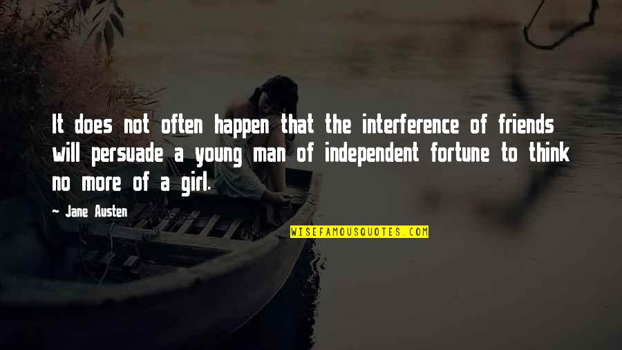An Independent Girl Quotes By Jane Austen: It does not often happen that the interference