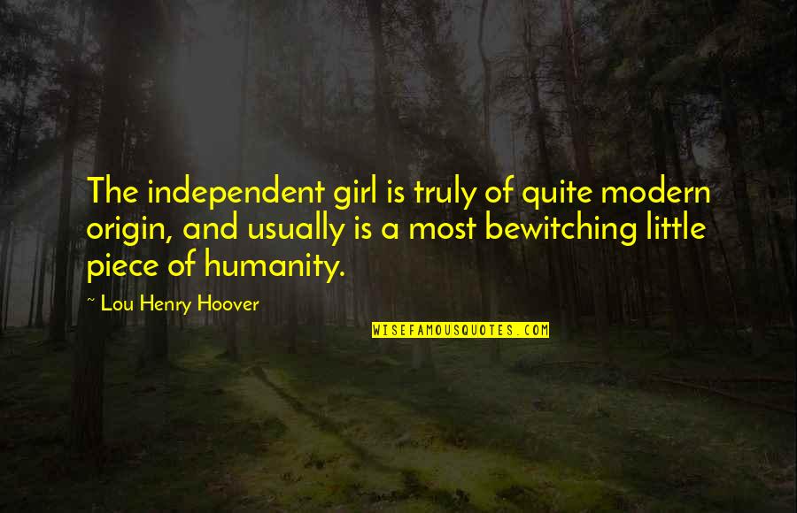 An Independent Girl Quotes By Lou Henry Hoover: The independent girl is truly of quite modern