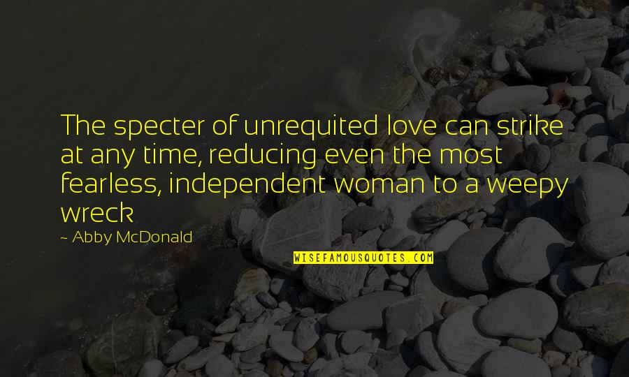 An Independent Woman Quotes By Abby McDonald: The specter of unrequited love can strike at