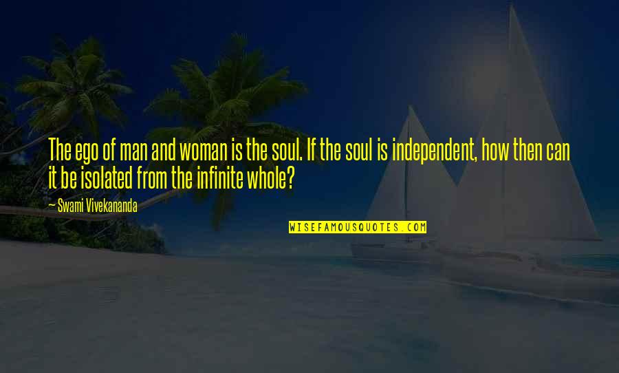An Independent Woman Quotes By Swami Vivekananda: The ego of man and woman is the