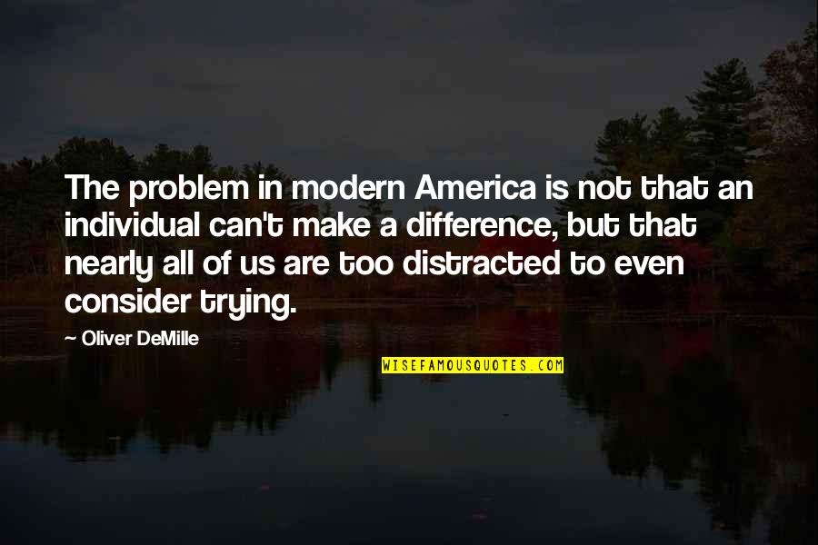 An Individual Can Make A Difference Quotes By Oliver DeMille: The problem in modern America is not that
