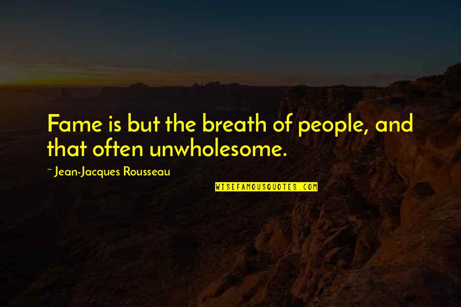 An Influential Person Quotes By Jean-Jacques Rousseau: Fame is but the breath of people, and