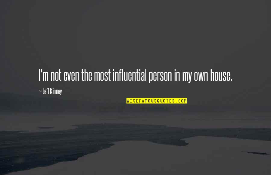 An Influential Person Quotes By Jeff Kinney: I'm not even the most influential person in
