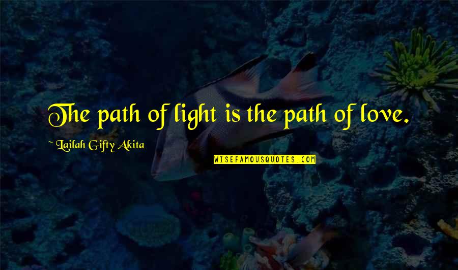An Influential Person Quotes By Lailah Gifty Akita: The path of light is the path of