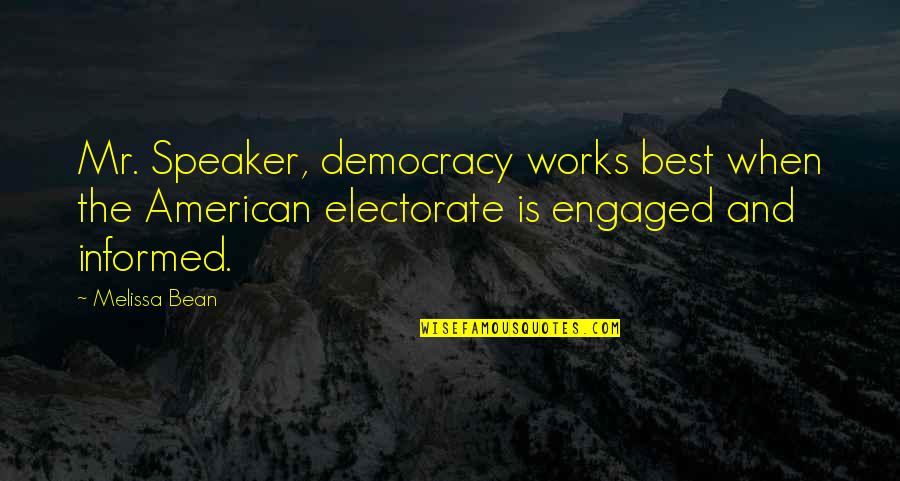 An Informed Electorate Quotes By Melissa Bean: Mr. Speaker, democracy works best when the American An Informed Electorate Quotes By Melissa Bean: Mr. Speaker, democracy works best when the American