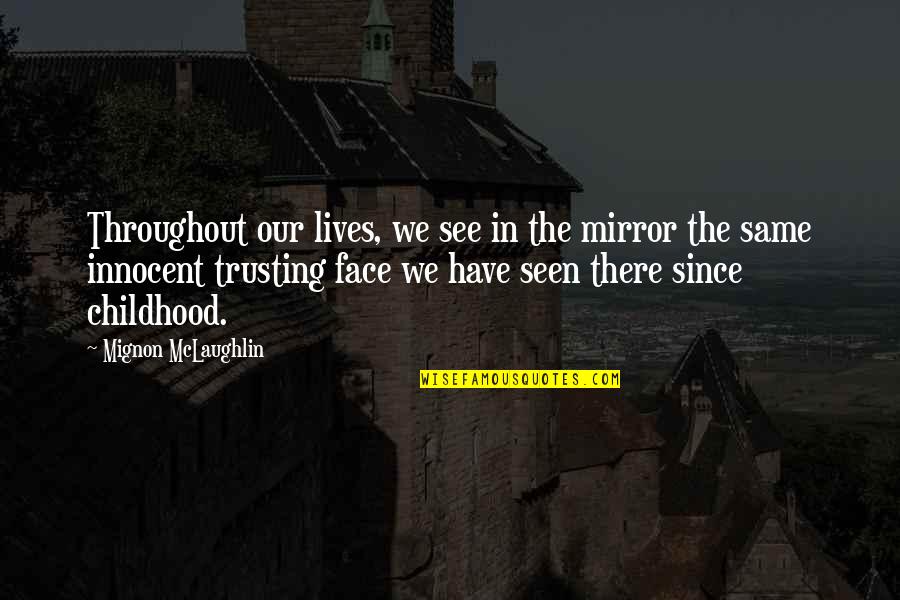 An Innocent Face Quotes By Mignon McLaughlin: Throughout our lives, we see in the mirror An Innocent Face Quotes By Mignon McLaughlin: Throughout our lives, we see in the mirror
