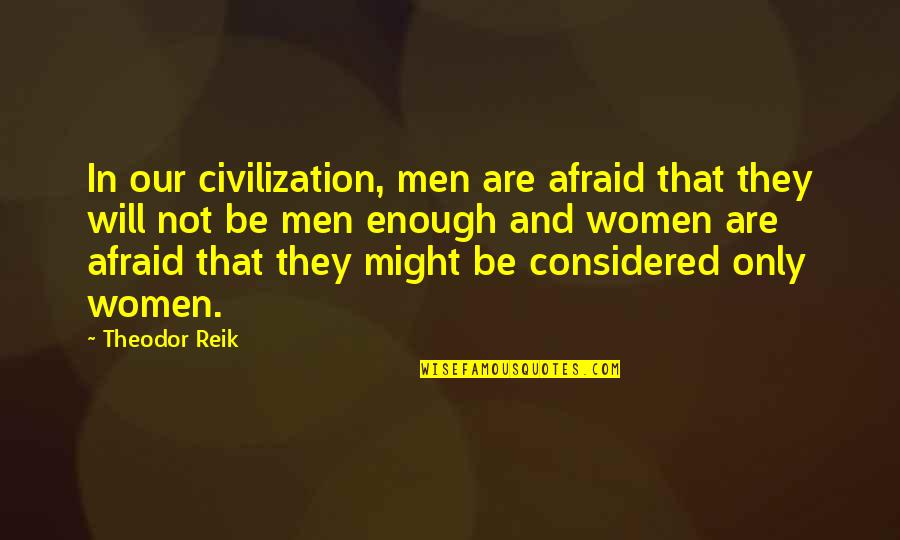 An Innocent Face Quotes By Theodor Reik: In our civilization, men are afraid that they An Innocent Face Quotes By Theodor Reik: In our civilization, men are afraid that they
