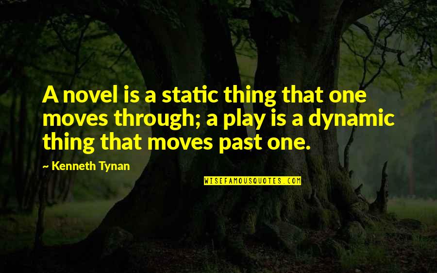An Inquisitive Mind Quotes By Kenneth Tynan: A novel is a static thing that one