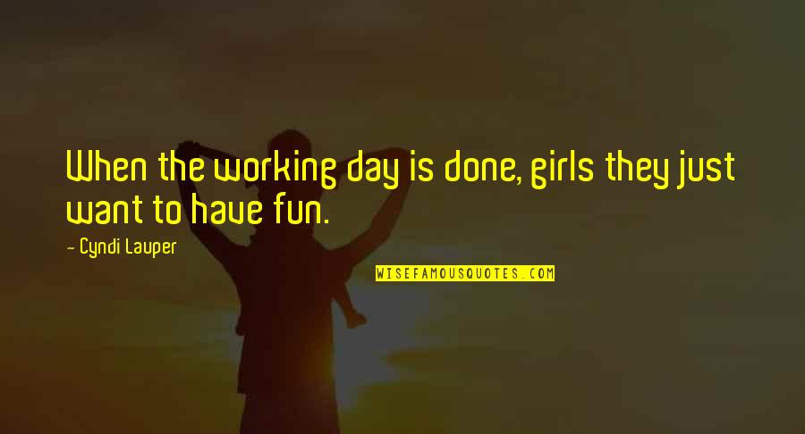 An Insatiable Curiosity Quotes By Cyndi Lauper: When the working day is done, girls they