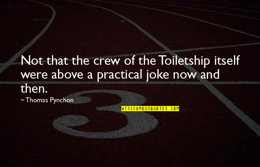 An Inspector Calls Eric Drinking Problem Quotes By Thomas Pynchon: Not that the crew of the Toiletship itself