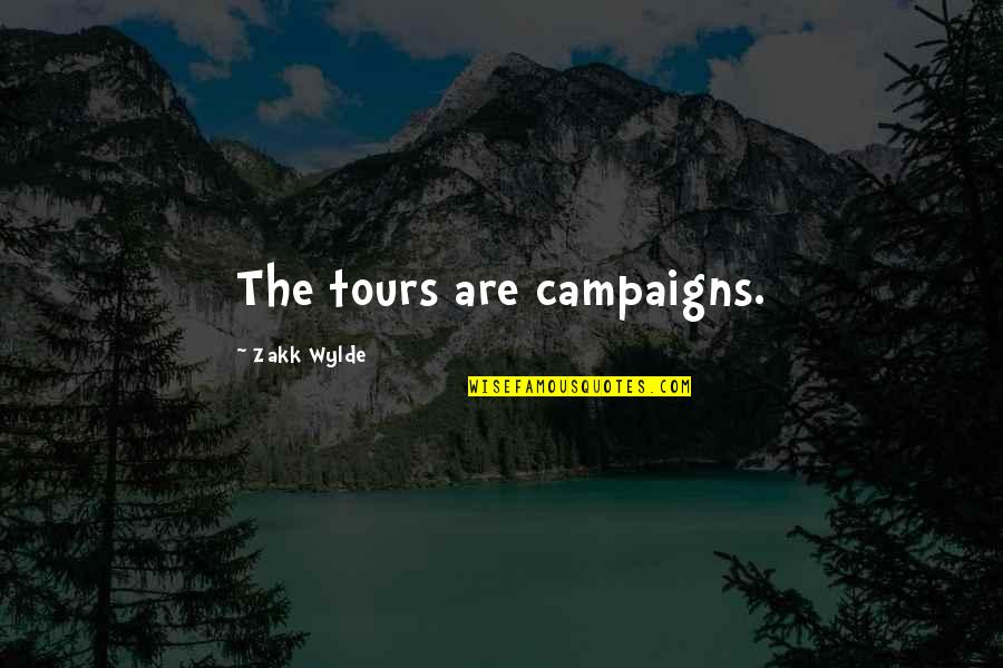 An Inspector Calls Exploding Quotes By Zakk Wylde: The tours are campaigns. An Inspector Calls Exploding Quotes By Zakk Wylde: The tours are campaigns.